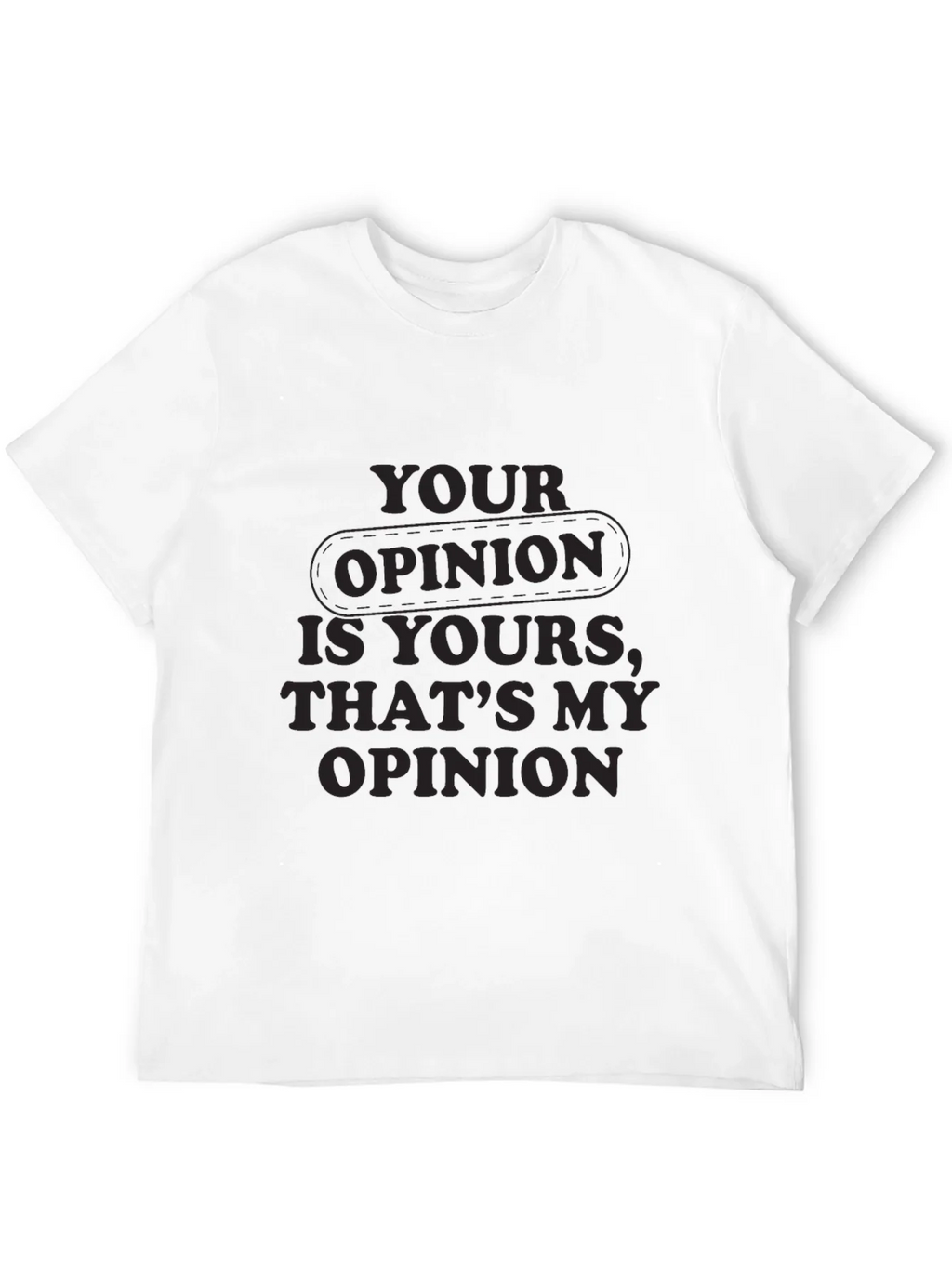 Your Opinion T-Shirt - Comfortable Everyday Wear