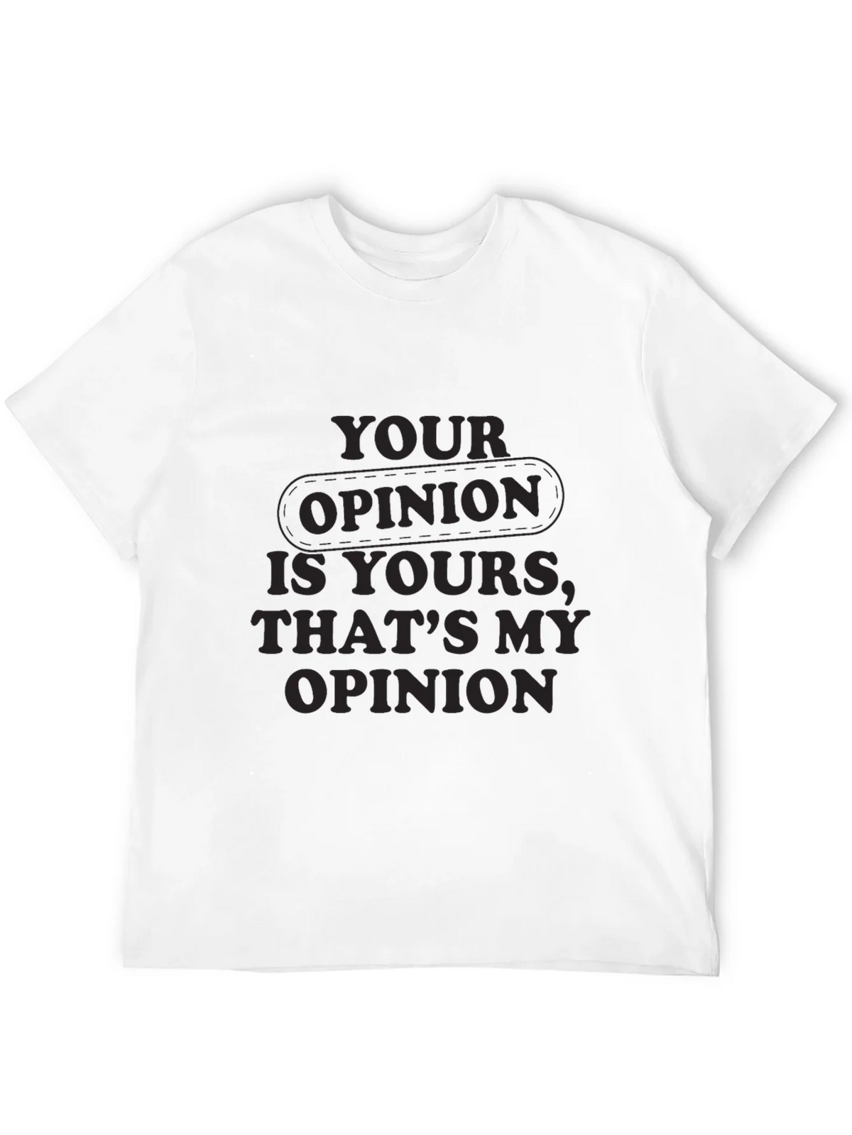 Your Opinion T-Shirt - Comfortable Everyday Wear