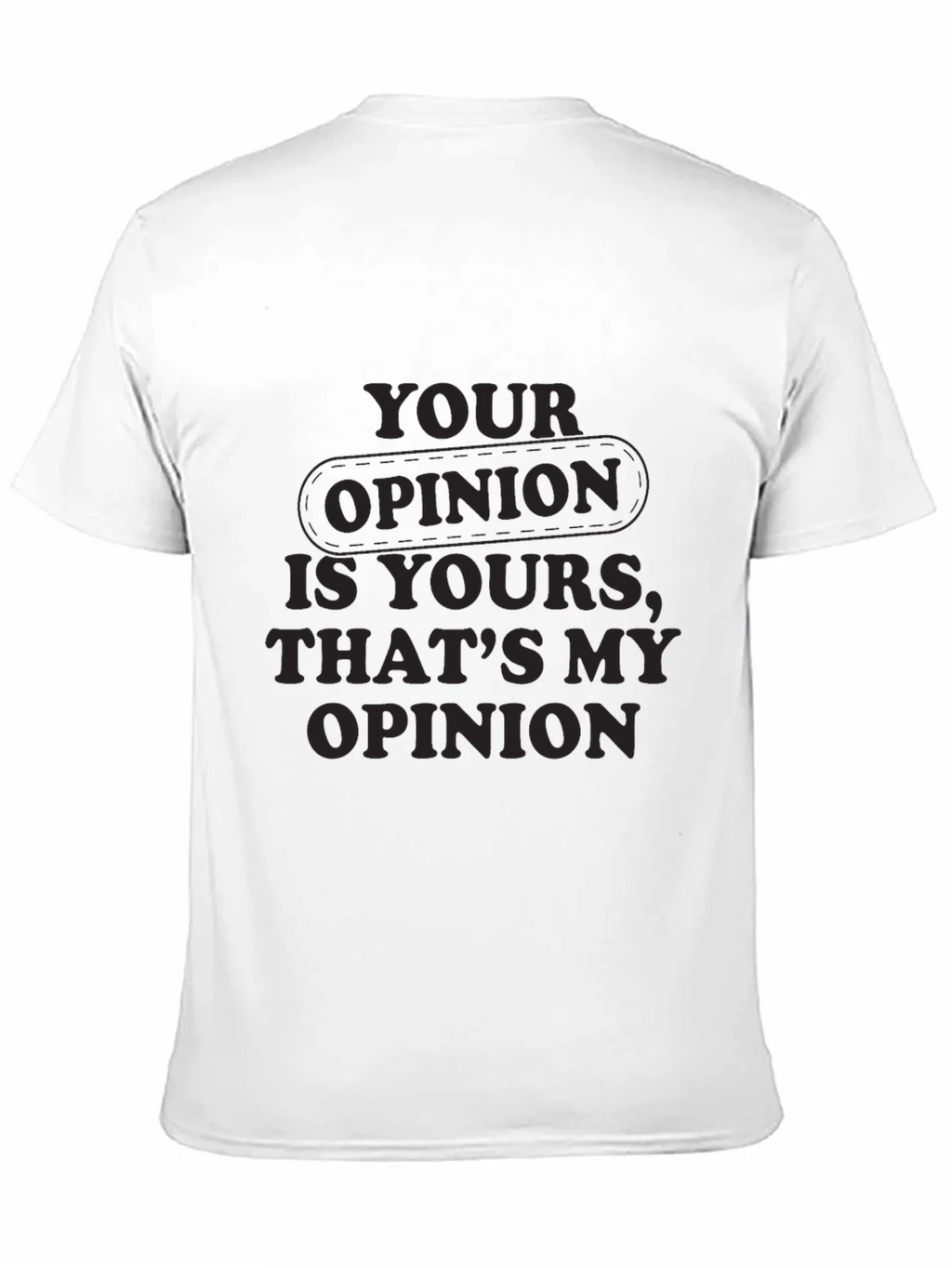 Your Opinion T-Shirt - Comfortable Everyday Wear