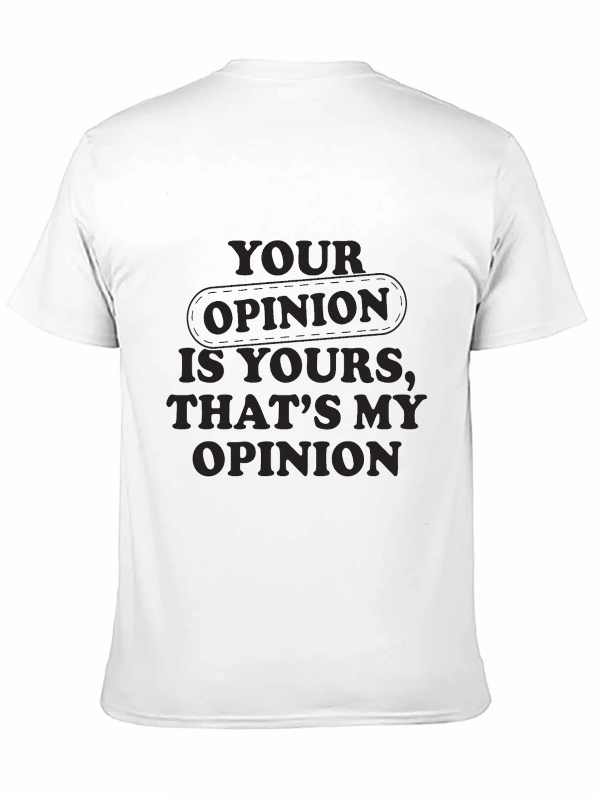 Your Opinion T-Shirt - Comfortable Everyday Wear