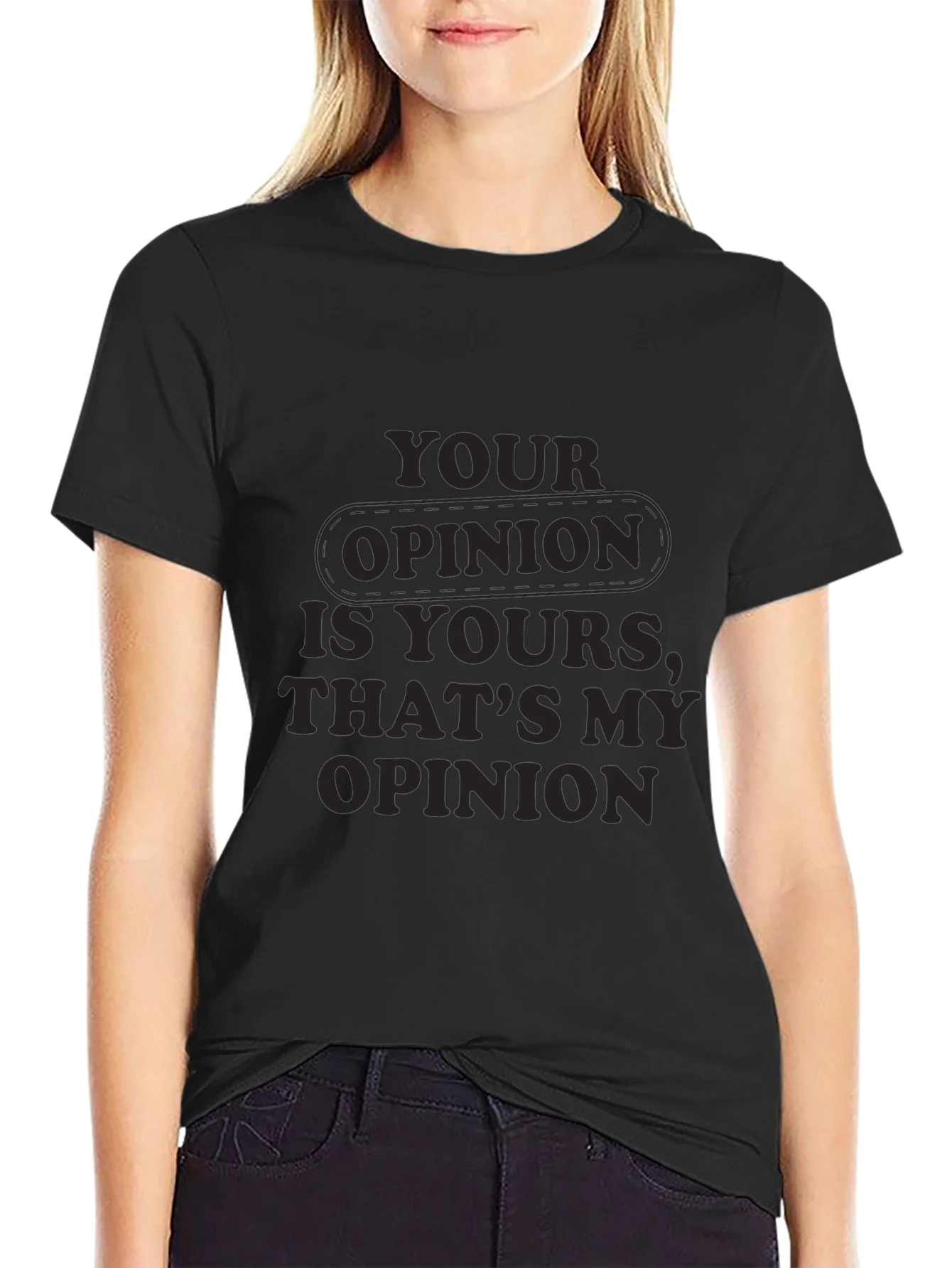 Your Opinion T-Shirt - Comfortable Everyday Wear