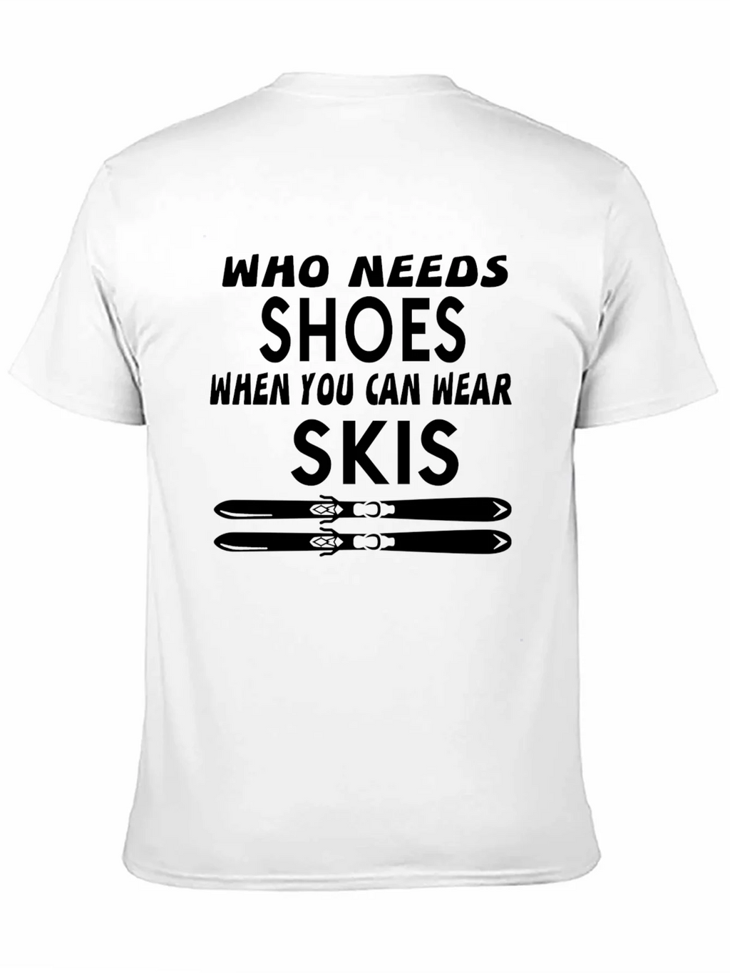 Who Needs Shoes T-Shirt Skiing Gift