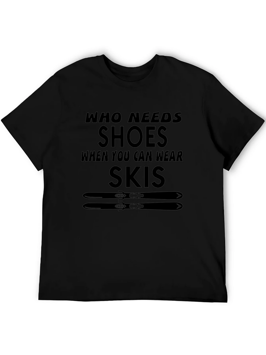 Who Needs Shoes T-Shirt Skiing Gift