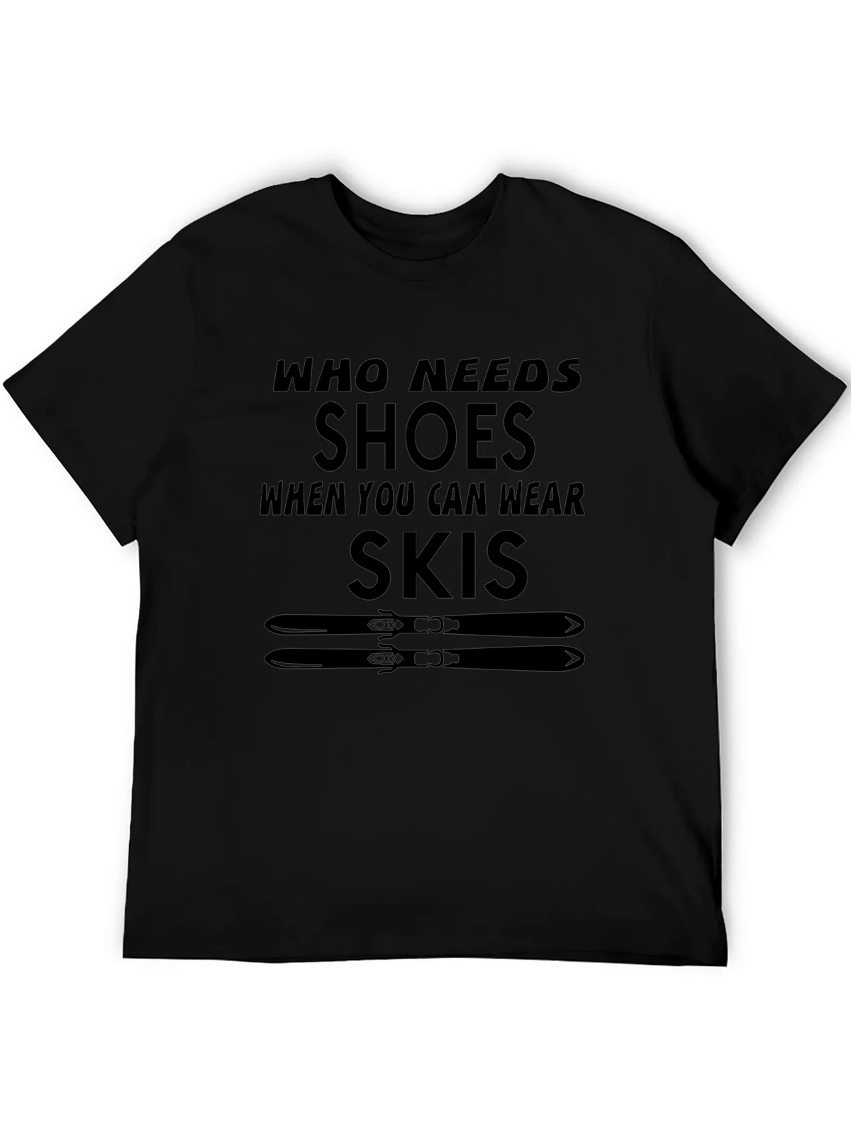 Who Needs Shoes T-Shirt Skiing Gift