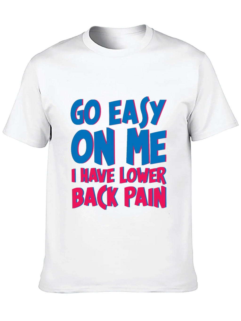 Go Easy On Me T-Shirt: Lower Back Pain Awareness
