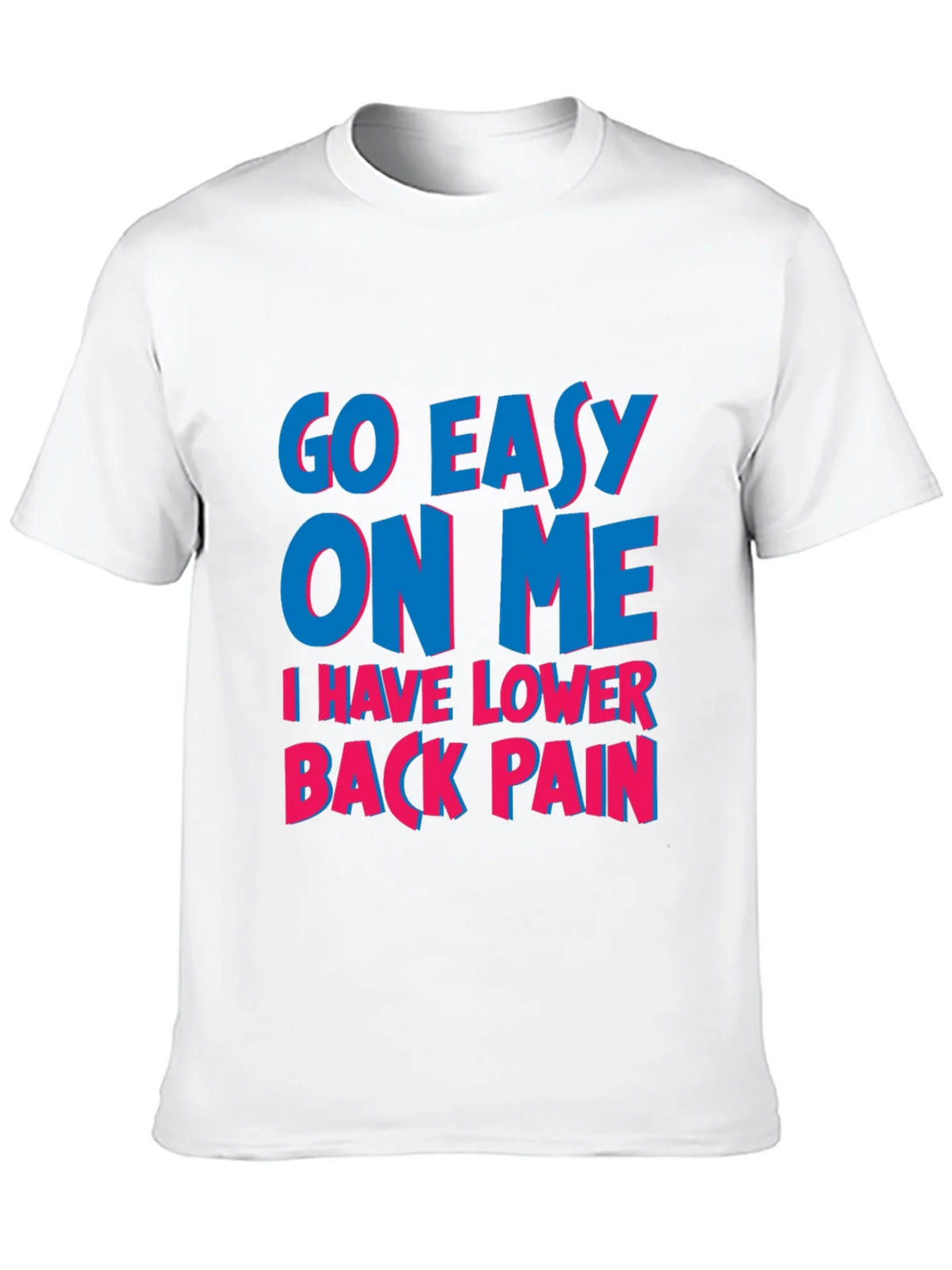 Go Easy On Me T-Shirt: Lower Back Pain Awareness