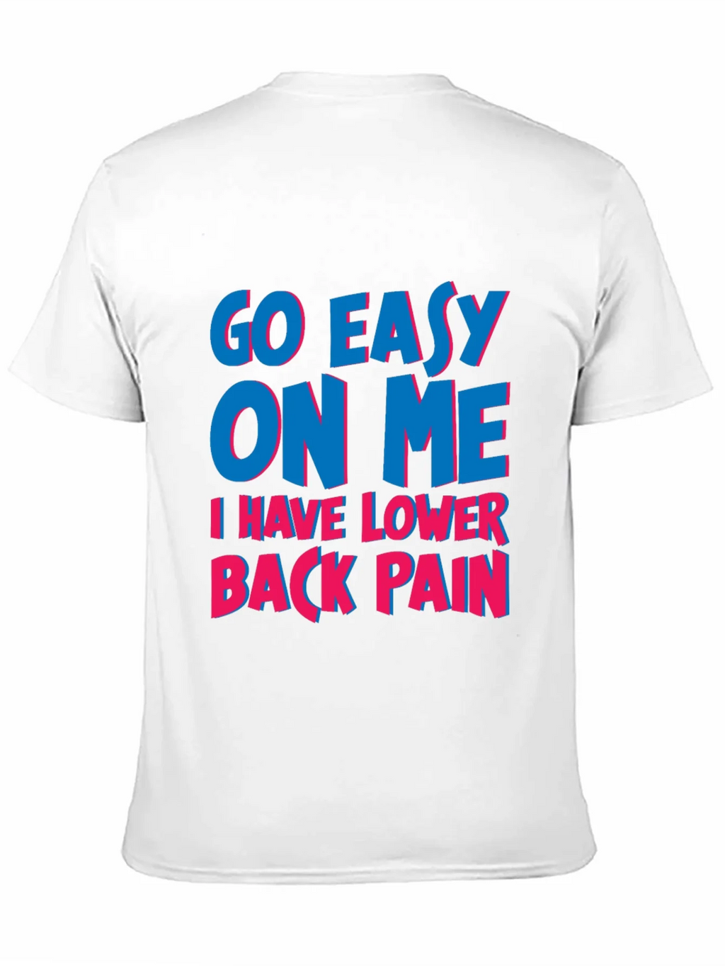 Go Easy On Me T-Shirt: Lower Back Pain Awareness