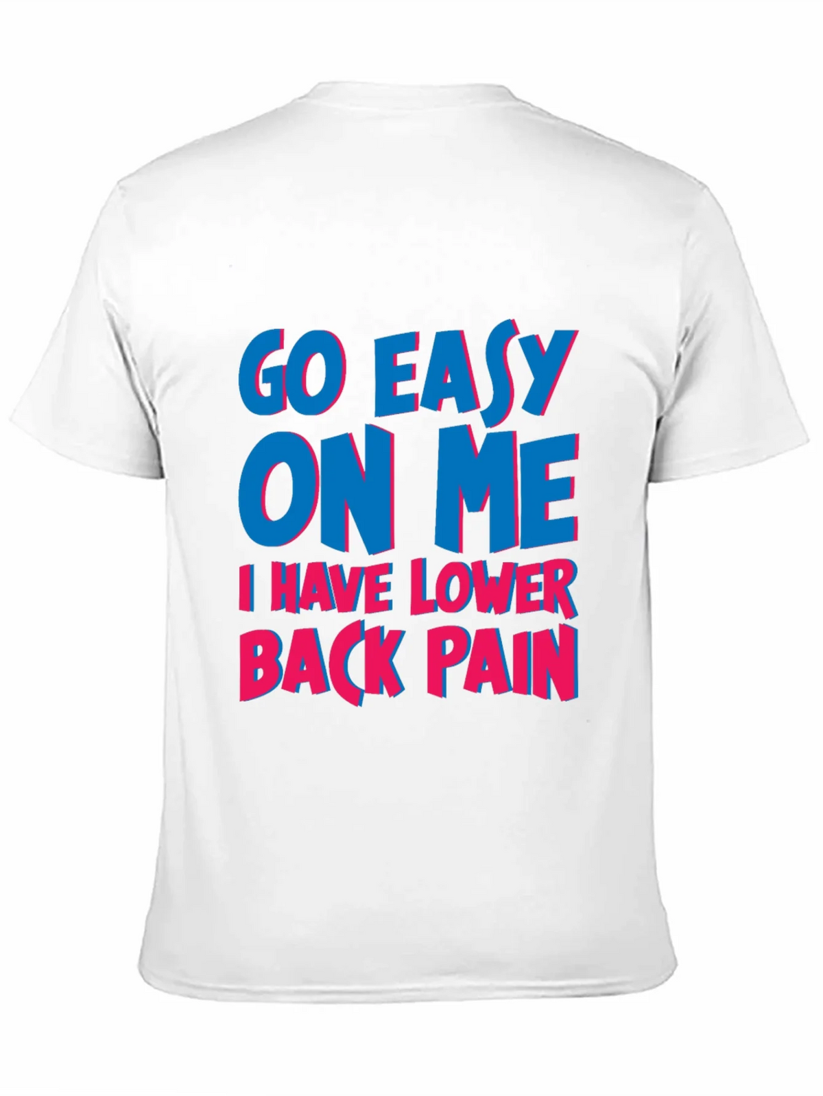 Go Easy On Me T-Shirt: Lower Back Pain Awareness