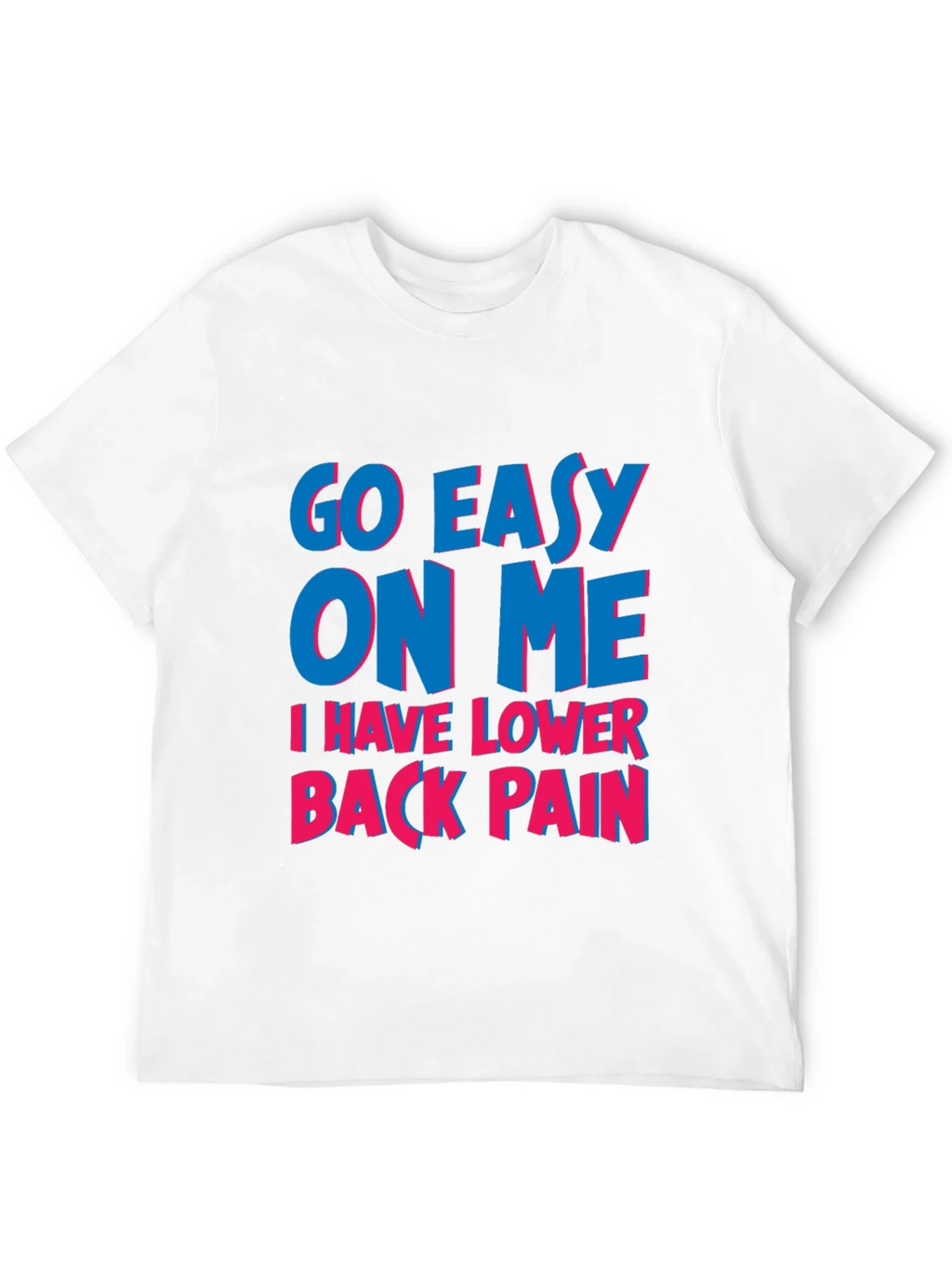 Go Easy On Me T-Shirt: Lower Back Pain Awareness