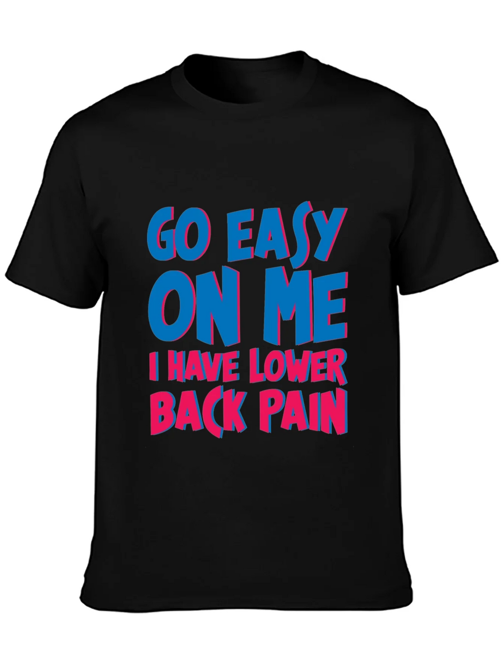 Go Easy On Me T-Shirt: Lower Back Pain Awareness