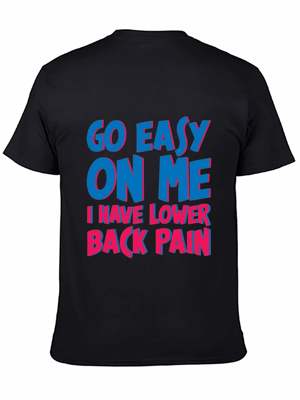 Go Easy On Me T-Shirt: Lower Back Pain Awareness