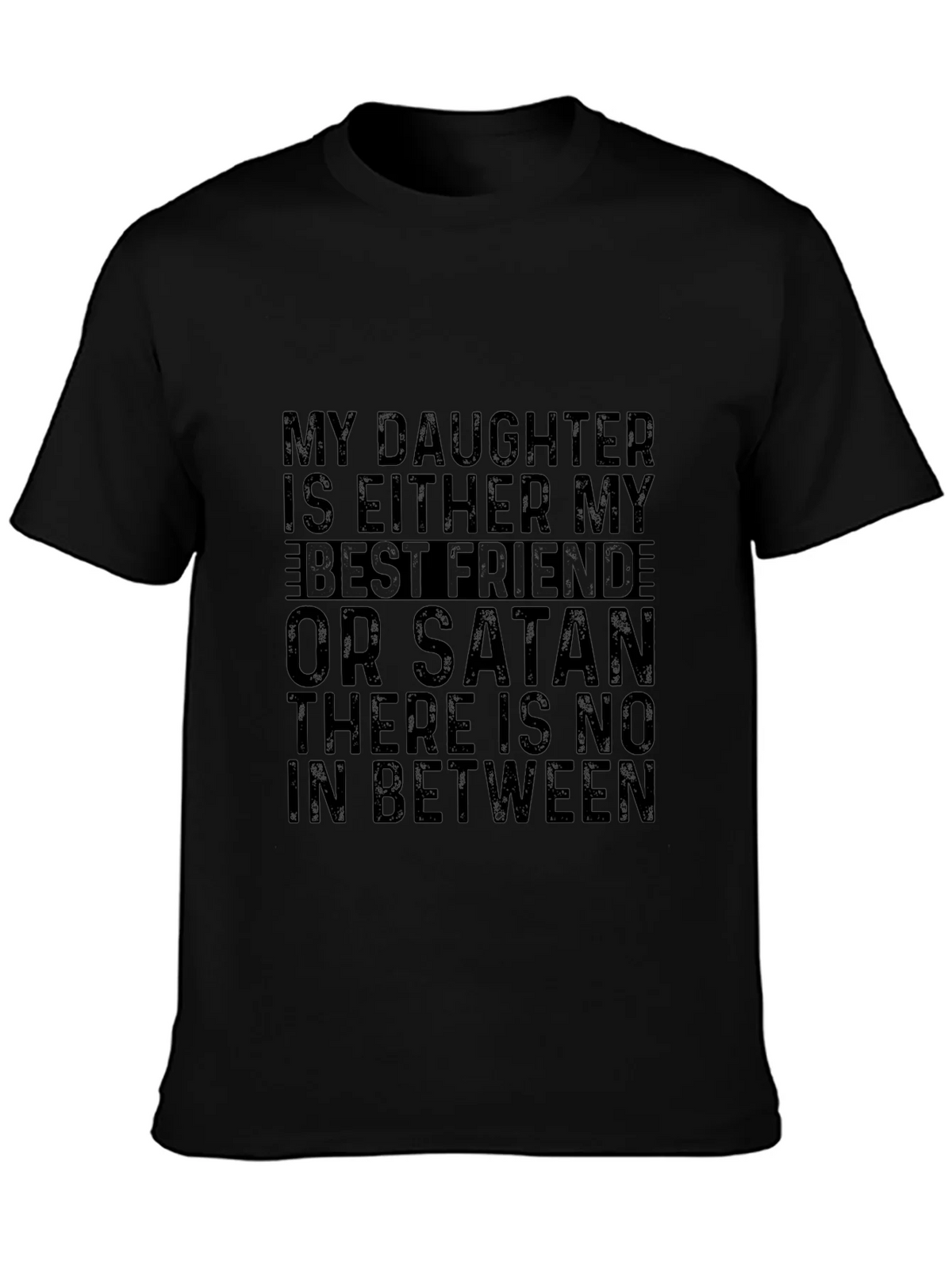 My Daughter is Either My Best Friend or Satan T-Shirt