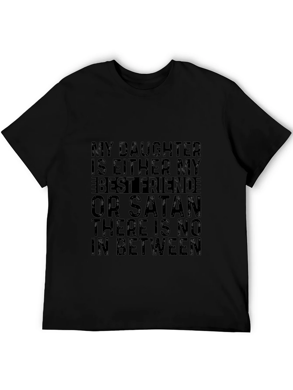 My Daughter is Either My Best Friend or Satan T-Shirt