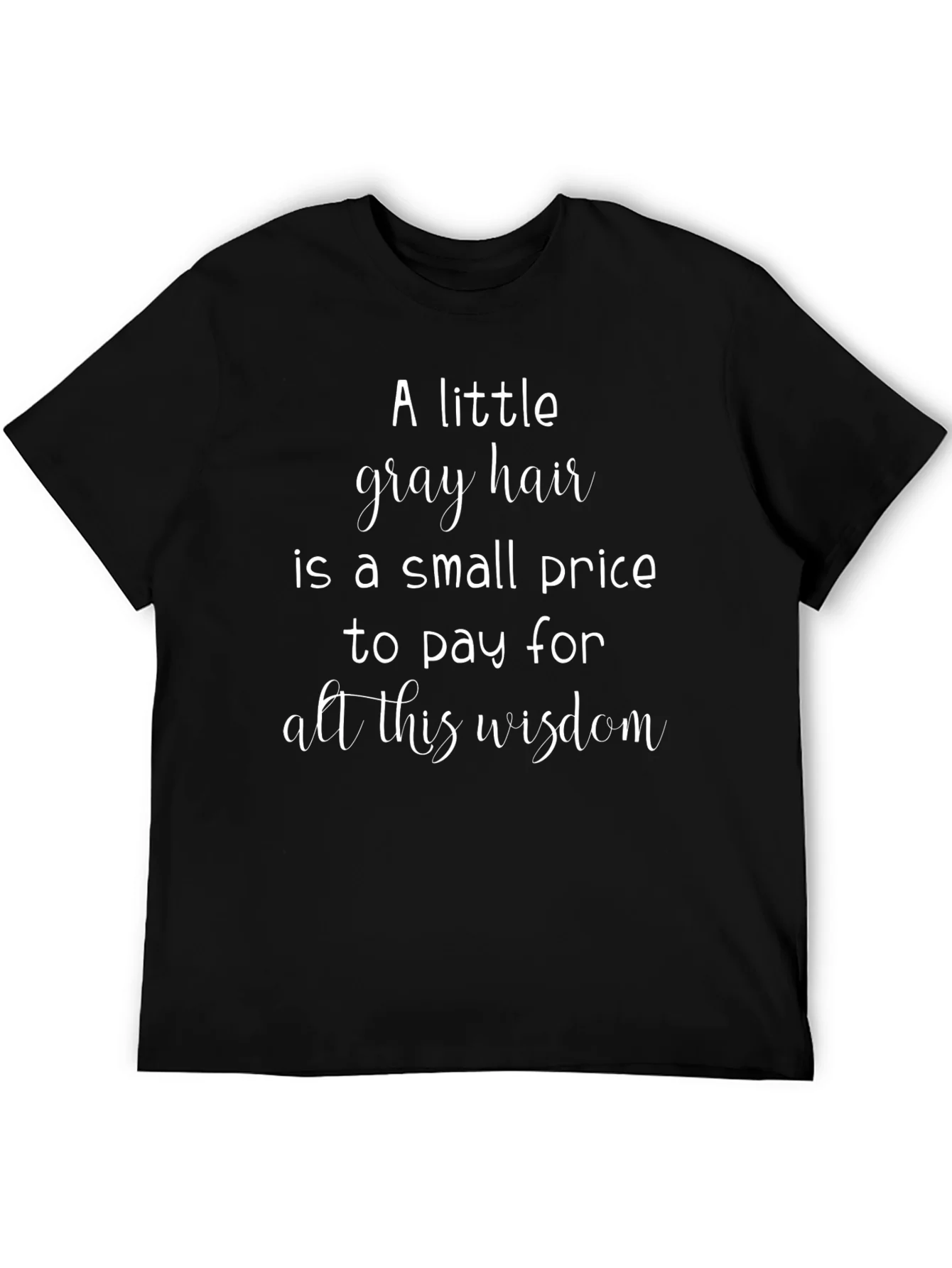 A Little Gray Hair Wisdom Graphic Tee