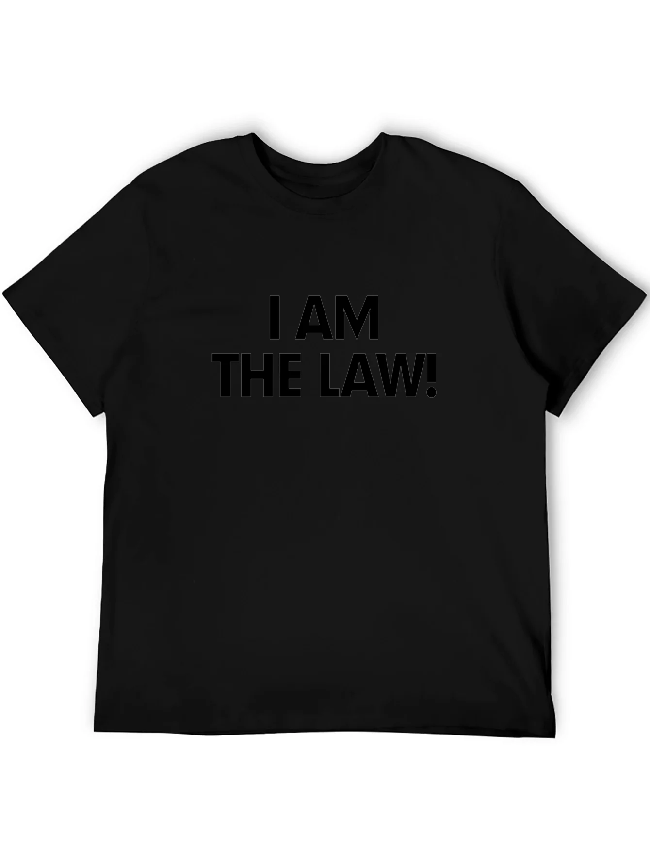 I AM THE LAW! Black T-Shirt